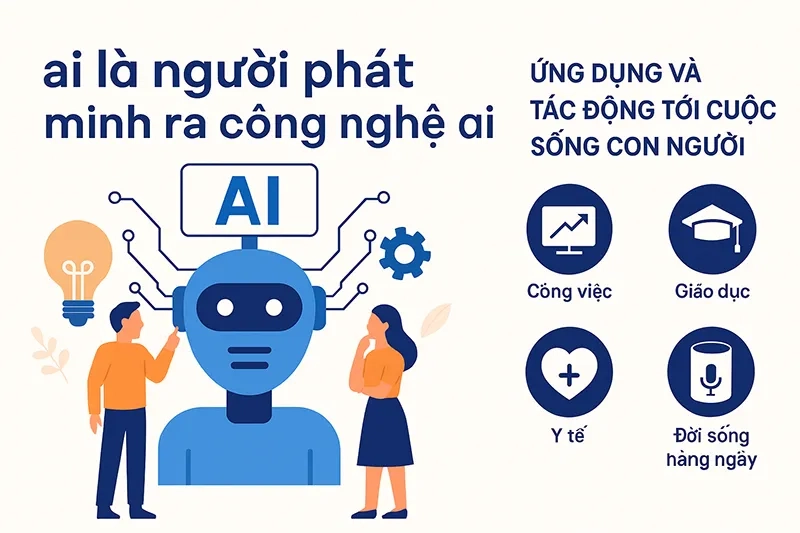Ai là người phát minh ra công nghệ AI