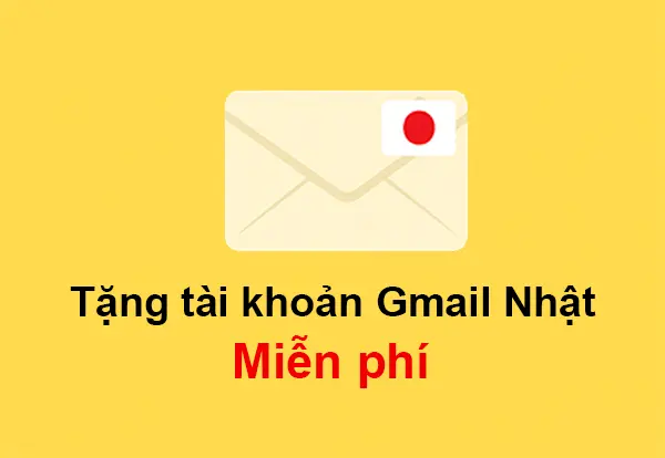 Tặng tài khoản Gmail Nhật – mail sạch, trust cao